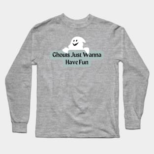 Ghouls Just Wanna Have Fun Long Sleeve T-Shirt